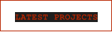 LATEST PROJECTS
